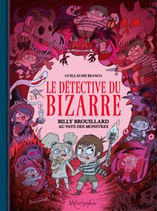 Le détective du bizarre, tome 2 : Billy Brouillard au pays des monstres | Bianco, Guillaume 